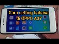 cara mudah mengganti bahasa di hp oppo a37