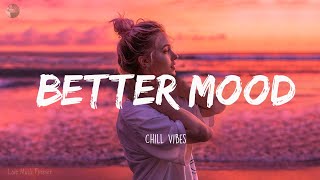 Better Mood ~ Chill Vibes