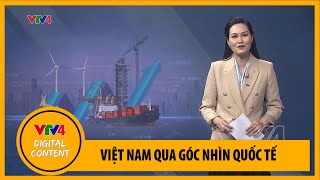 Báo chí quốc tế nói gì về Việt Nam tuần qua? | VTV4