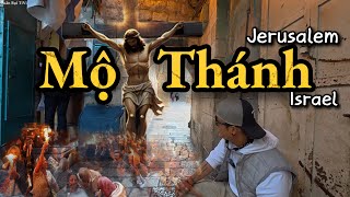 🇮🇱 Mộ Chúa JESUS tại vùng đất Thánh Jerusalem.Thánh Địa thiêng liêng và bảo mật nhất trên Thế Giới