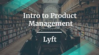 Intro to Product Management by Lyft Product Manager