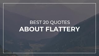 Best 20 Quotes about Flattery | Daily Quotes | Quotes for You | Inspirational Quotes