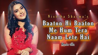 Baaton Hi Baaton Mein Hum Tera Naam Lete Hain (Full Video) Nishtha Sharma Ft. Neha Kakkar