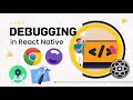 Debugging React Native App| Advanced React Native | Flipper , React Native Debugger, Chrome DevTools