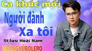 MV 4K ,NGƯỜI ĐÀNH XA TÔI (st lưuHoàiNam) TrìnhBày HOÀNGVŨBOLERO #cover ,
