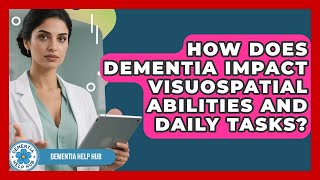 How Does Dementia Impact Visuospatial Abilities And Daily Tasks? - Dementia Help Hub