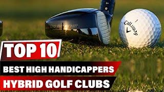 Best High Handicappers Hybrid Golf Club In 2023