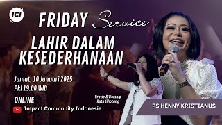 FRIDAY SERVICE | 10 JAN | 19.00 WIB | LAHIR DALAM KESEDERHANAAN | PS. HENNY KRISTIANUS