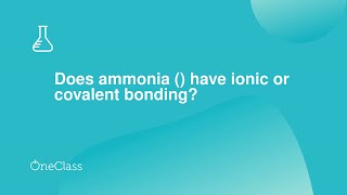 Does Ammonia Have Ionic Or Covalent Bonding