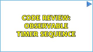 Code Review: Observable timer sequence