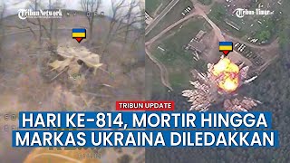 UPDATE HARI KE-814 Rusia vs Ukraina, Kelompok Militer Rusia Serang Titik Suplai Amunisi Ukraina