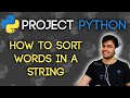 HOW TO SORT THE WORDS IN A STRING? | Project Python | SORT VS SORTED, DICTIONARY, SPLIT and JOIN