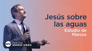 Jesús sobre las aguas | Marcos 6:45-52 | Estudio Bíblico