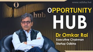 Dr Omkar Rai, Executive Chairman Startup Odisha | O-Hub - Odisha Startup Business Incubation Centre