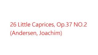 26 Little Caprices, Op.37 NO 2 (Andersen, Joachim)