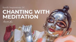 Chanting with Meditation - Kartik Inspirations 2024 / Day 23