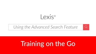 Using the Advanced Search Feature on Lexis®