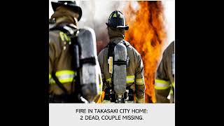 Fire in Takasaki City Home: 2 Dead, Couple Missing.