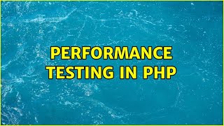 Performance testing in PHP (2 Solutions!!)