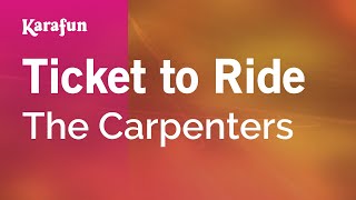 Ticket to Ride - The Carpenters | Karaoke Version | KaraFun