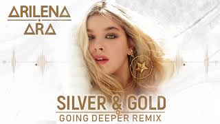 Arilena Ara - Silver \u0026 Gold (Going Deeper Remix)