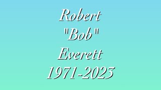 Robert “Bob” Everett Memorial Tribute Video 1971-2023