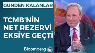 Günden Kalanlar - TCMB'nin Net Rezervi Eksiye Geçti  | 25 Mayıs 2023