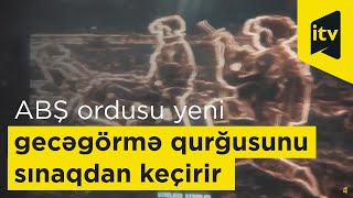 ABŞ ordusu yeni gecəgörmə qurğusunu sınaqdan keçirir