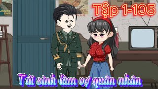 Tái sinh làm vợ quân nhân l Tập 1 - 105 l Tý Mệt Rồi