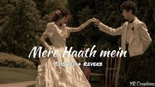 Mere Haath mein | Perfectly Slowed & Reverb | YR Creations |