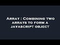 Array : Combining two arrays to form a javascript object
