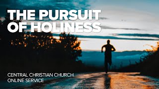 The Pursuit Of Holiness | 02.05.2021 | Central Christian Church