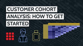 How to get started - Customer Cohort Analysis