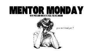 Mentor Monday Ep : 8 | Why Pretend When The Real You Is Enough ?