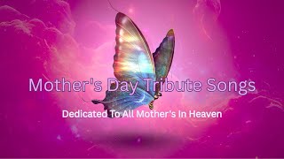 Two Extremely Emotional Mother's Day Tribute Songs – Dedicated To All Mother's In Heaven
