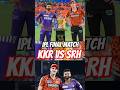 IPL Final Match 🏏 💯 KKR vs SRH Kolkata Knight Riders Vs Sunrisers Hyderabad #cricket #ipl #kkr #srh