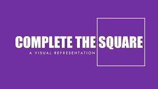 Complete the Square - A Visual Representation