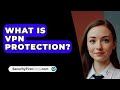 What Is VPN Protection? - SecurityFirstCorp.com