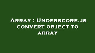 Array : Underscore.js convert object to array