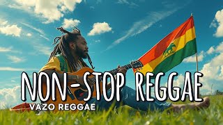 BEST REGGAE 2025 - NONSTOP REGGAE - VAZO REGGAE