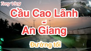 [Về quê]  Cầu Cao Lãnh - An Giang - quốc lộ 80B - Tony về quê #caucaolanh