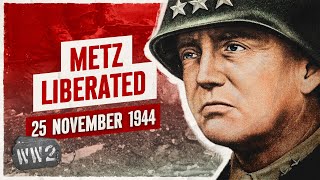 Week 274 - General Patton's Metz Obsession - WW2 - November 25, 1944