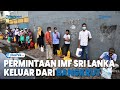 Krisis Makin Parah, Ini Sederet Permintaan IMF agar Sri Lanka Segera Keluar dari Kebangkrutan