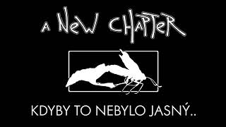 A NEW CHAPTER - Kdyby to nebylo jasný..