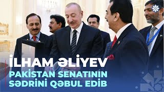 Azərbaycan Prezidenti İlham Əliyev Pakistan Senatının sədrini qəbul edib