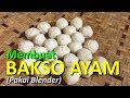 RESEP MEMBUAT BAKSO AYAM (PAKAI BLENDER)