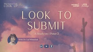 Look to Submit with Dr. Lui Whelchel (1 Peter 3) | When Times are Tough, Look Up