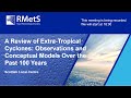 A Review of Extra-Tropical Cyclones: Observations And Conceptual Models Over The Past 100 Years