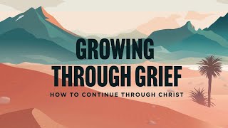 Growing Through Grief (Lesson 2) - January 8 2025