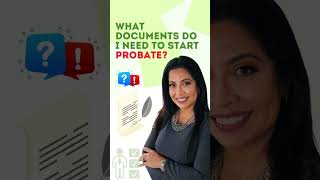 What documents do I need to start probate?